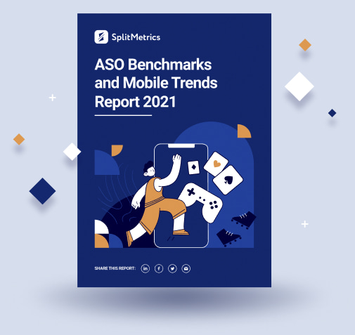 ASO Benchmarks and Mobile Trends Report 2021