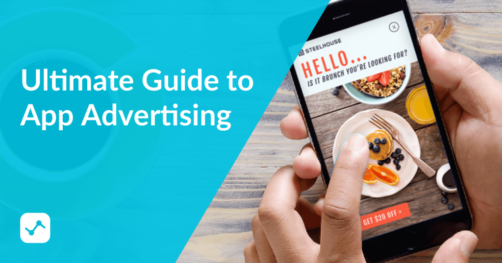 Mobile App Advertising Everything You Need to Know