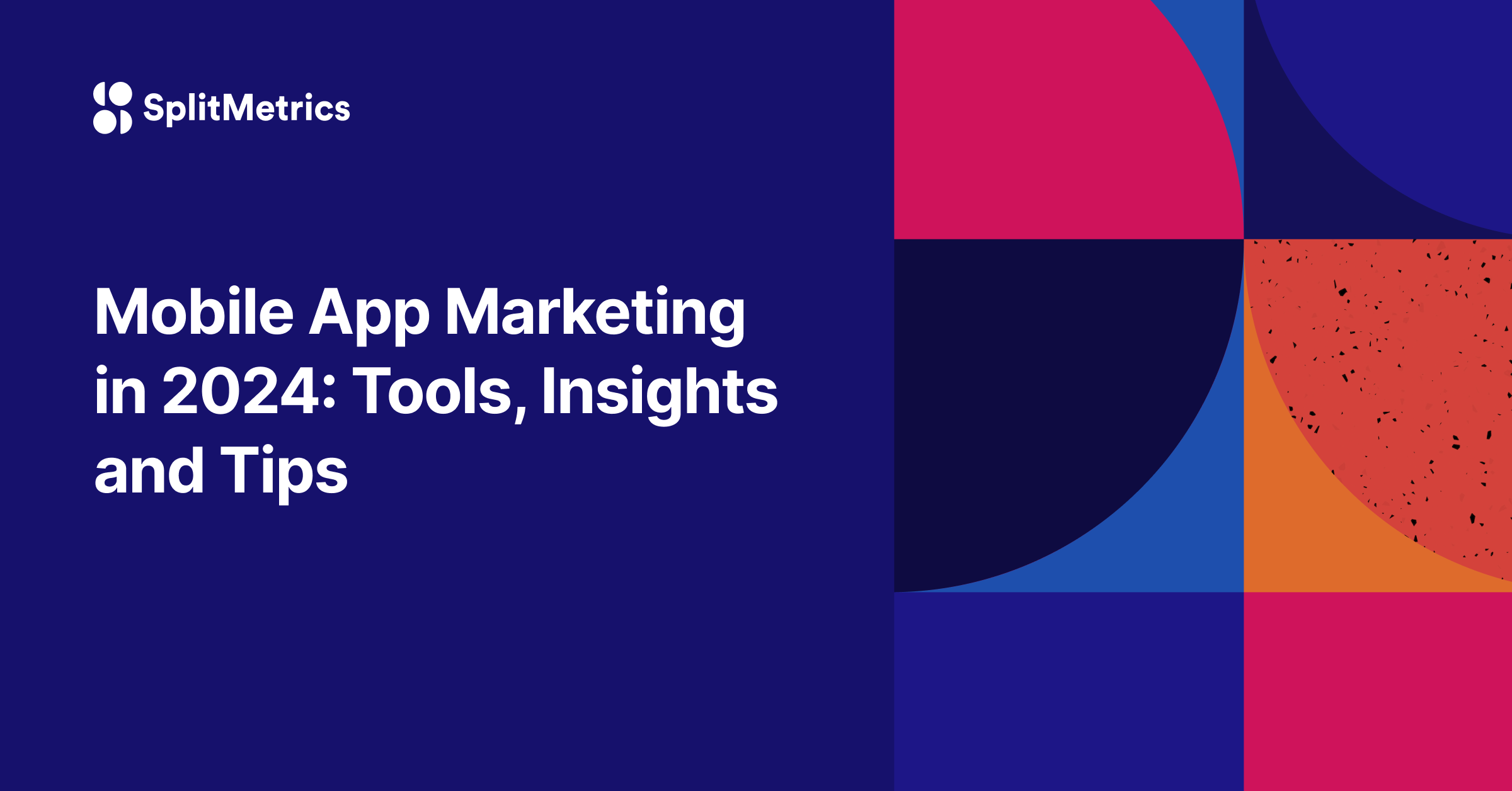 Mobile App Marketing in 2024: Tools, Insights and Tips