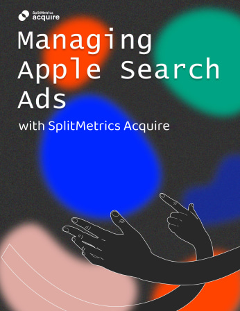 Lesson 9: Managing Apple Search Ads with SplitMetrics Acquire